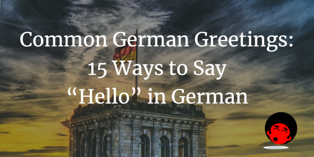 Common German Greetings 15 Ways To Say Hello In German The