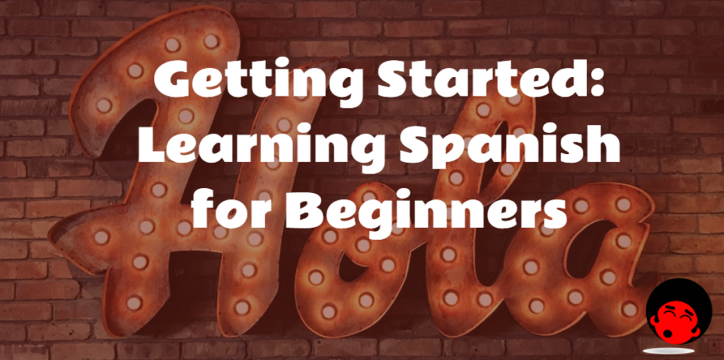 Getting Started: Learning Spanish for Beginners